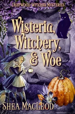 Wisteria, czary i biada: A Witchy Paranormal Cozy Mystery - Wisteria, Witchery, and Woe: A Witchy Paranormal Cozy Mystery