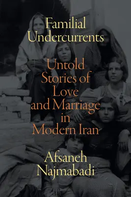 Rodzinne podteksty: Nieopowiedziane historie miłości i małżeństwa we współczesnym Iranie - Familial Undercurrents: Untold Stories of Love and Marriage in Modern Iran