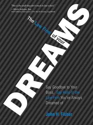 Firma prawnicza twoich marzeń: Pożegnaj się z szefem, przywitaj się z firmą prawniczą, o której zawsze marzyłeś - The Law Firm of Your Dreams: Say Goodbye to Your Boss, Say Hello to the Law Firm You've Always Dreamed of