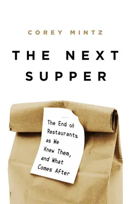 Następna kolacja: Koniec restauracji, jakie znaliśmy, i co po nich nastąpi - The Next Supper: The End of Restaurants as We Knew Them, and What Comes After