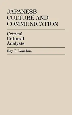 Japońska kultura i komunikacja: Krytyczna analiza kulturowa - Japanese Culture and Communication: Critical Cultural Analysis