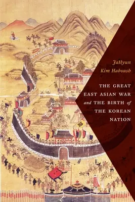 Wielka wojna wschodnioazjatycka i narodziny narodu koreańskiego - The Great East Asian War and the Birth of the Korean Nation