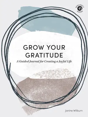 Grow Your Gratitude: Dziennik z przewodnikiem do tworzenia radosnego życia - Grow Your Gratitude: A Guided Journal for Creating a Joyful Life