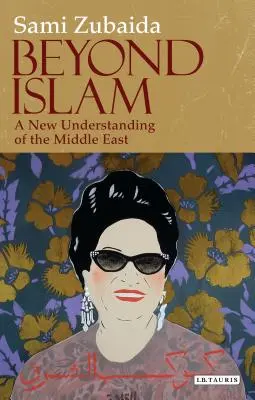Poza islamem: Nowe rozumienie Bliskiego Wschodu - Beyond Islam: A New Understanding of the Middle East