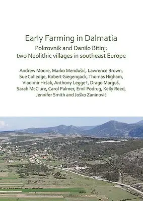 Wczesne rolnictwo w Dalmacji: Pokrovnik i Danilo Bitinj: dwie neolityczne wioski w południowo-wschodniej Europie - Early Farming in Dalmatia: Pokrovnik and Danilo Bitinj: Two Neolithic Villages in South-East Europe