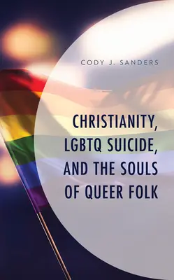 Chrześcijaństwo, samobójstwa osób LGBTQ i dusze osób queer - Christianity, LGBTQ Suicide, and the Souls of Queer Folk