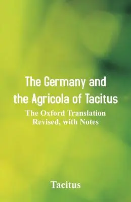 Germania i Agrykola Tacyta: Poprawione tłumaczenie oksfordzkie z uwagami - The Germany and the Agricola of Tacitus: The Oxford Translation Revised, with Notes