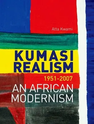 Realizm w Kumasi, 1951-2007: Afrykański modernizm - Kumasi Realism, 1951-2007: An African Modernism