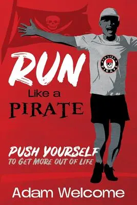 Biegaj jak PIRAT: Push Yourself to Get More Out of Life - Run Like a PIRATE: Push Yourself to Get More Out of Life