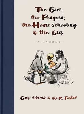 Girl, the Penguin, the Home-Schooling and the Gin - Przezabawna parodia bestsellera The Boy, The Mole, The Fox and The Horse, który osiągnął nakład miliona egzemplarzy. - Girl, the Penguin, the Home-Schooling and the Gin - A hilarious parody of the million-copy bestseller, The Boy, The Mole, The Fox and The Horse - for