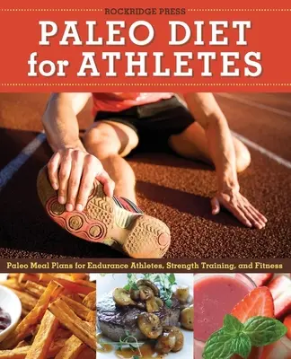 Dieta paleo dla sportowców: Plany posiłków Paleo dla sportowców wytrzymałościowych, treningu siłowego i fitnessu - Paleo Diet for Athletes Guide: Paleo Meal Plans for Endurance Athletes, Strength Training, and Fitness