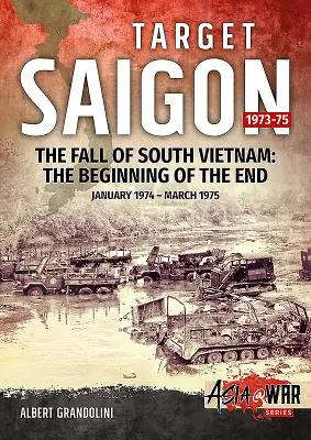 Target Saigon, tom 2: Upadek Wietnamu Południowego: Początek końca, styczeń 1974 - marzec 1975 - Target Saigon, Volume 2: The Fall of South Vietnam: The Beginning of the End, January 1974 - March 1975