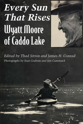 Każde wschodzące słońce: Wyatt Moore z Caddo Lake - Every Sun That Rises: Wyatt Moore of Caddo Lake