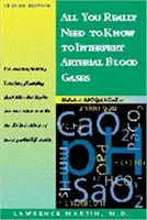 Wszystko, co naprawdę musisz wiedzieć, aby interpretować gazy krwi tętniczej - All You Really Need to Know to Interpret Arterial Blood Gases