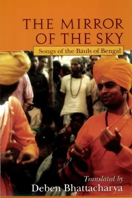 The Mirror of the Sky: Songs of the Baul's of Bengal [z *] - The Mirror of the Sky: Songs of the Baul's of Bengal [With *]