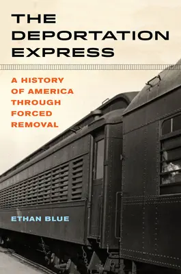 The Deportation Express, 61: Historia Ameryki poprzez przymusowe deportacje - The Deportation Express, 61: A History of America Through Forced Removal