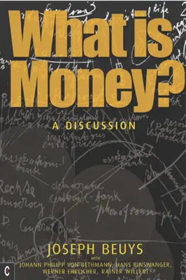 Czym są pieniądze? Dyskusja z Johannem Philippem Von Bethmannem, Hansem Binswangerem, Wenerem Ehrlicherem i Rainerem Willertem - What Is Money?: A Discussion with Johann Philipp Von Bethmann, Hans Binswanger, Wener Ehrlicher and Rainer Willert