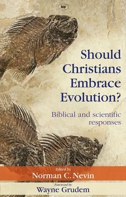 Czy chrześcijanie powinni przyjąć ewolucję? Odpowiedzi biblijne i naukowe - Should Christians Embrace Evolution?: Biblical and Scientific Responses