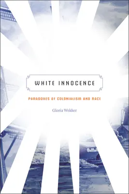 Biała niewinność: Paradoksy kolonializmu i rasy - White Innocence: Paradoxes of Colonialism and Race