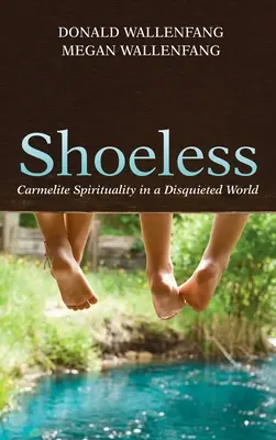 Bez butów: Duchowość karmelitańska w niespokojnym świecie - Shoeless: Carmelite Spirituality in a Disquieted World