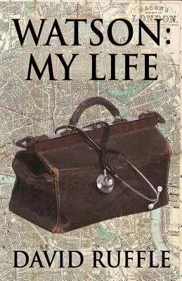 Watson - Moje życie: Autobiografia doktora Watsona, towarzysza i przyjaciela Sherlocka Holmesa - Watson - My Life: An Autobiography of Doctor Watson, comrade and friend of Sherlock Holmes