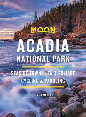 Księżycowy Park Narodowy Acadia: Nadmorskie miasta, jesienne liście, jazda na rowerze i wiosłowanie - Moon Acadia National Park: Seaside Towns, Fall Foliage, Cycling & Paddling