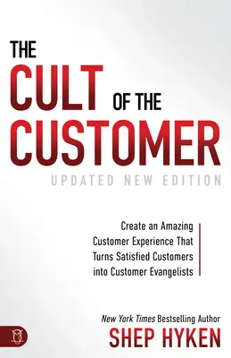 Kult klienta: Stwórz niesamowite doświadczenie klienta, które zmieni zadowolonych klientów w ewangelistów klientów - The Cult of the Customer: Create an Amazing Customer Experience That Turns Satisfied Customers Into Customer Evangelists