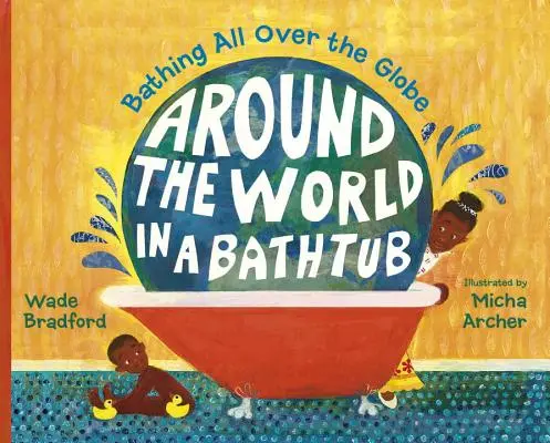 Dookoła świata w wannie: Kąpiele na całym świecie - Around the World in a Bathtub: Bathing All Over the Globe