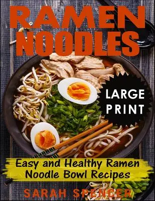 Ramen Noodles ***Large Print Edition***: Łatwe i zdrowe przepisy na miski z makaronem ramen - Ramen Noodles ***Large Print Edition***: Easy and Healthy Ramen Noodle Bowl Recipes
