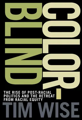 Colorblind: Powstanie polityki postrasowej i odwrót od równości rasowej - Colorblind: The Rise of Post-Racial Politics and the Retreat from Racial Equity