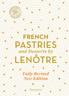 Francuskie wypieki i desery według Lentre: 200 klasycznych przepisów poprawionych i zaktualizowanych - French Pastries and Desserts by Lentre: 200 Classic Recipes Revised and Updated