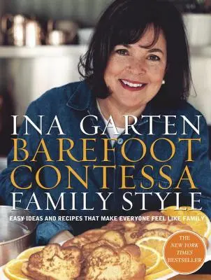 Rodzinny styl Barefoot Contessa: Łatwe pomysły i przepisy, dzięki którym wszyscy poczują się jak rodzina: Książka kucharska - Barefoot Contessa Family Style: Easy Ideas and Recipes That Make Everyone Feel Like Family: A Cookbook