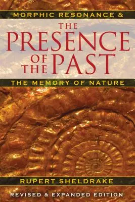 Obecność przeszłości: Rezonans morficzny i pamięć natury - The Presence of the Past: Morphic Resonance and the Memory of Nature