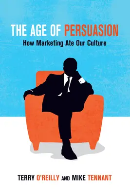 Wiek perswazji: Jak marketing zjadł naszą kulturę - The Age of Persuasion: How Marketing Ate Our Culture