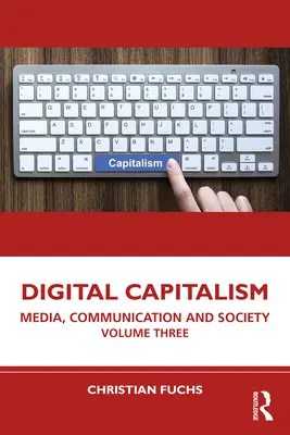 Cyfrowy kapitalizm: Media, komunikacja i społeczeństwo, tom trzeci - Digital Capitalism: Media, Communication and Society Volume Three