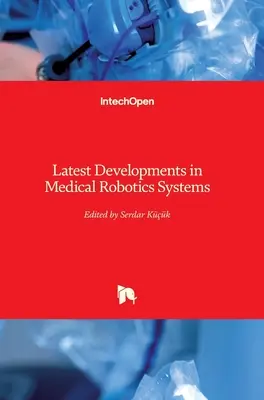 Najnowsze osiągnięcia w systemach robotyki medycznej - Latest Developments in Medical Robotics Systems