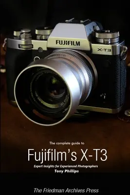 Kompletny przewodnik po aparacie Fujifilm X-T3 (edycja czarno-biała) - The Complete Guide to Fujifilm's X-T3 (B&W Edition)