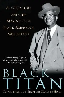 Czarny Tytan: A.G. Gaston i tworzenie czarnoskórego amerykańskiego milionera - Black Titan: A.G. Gaston and the Making of a Black American Millionaire