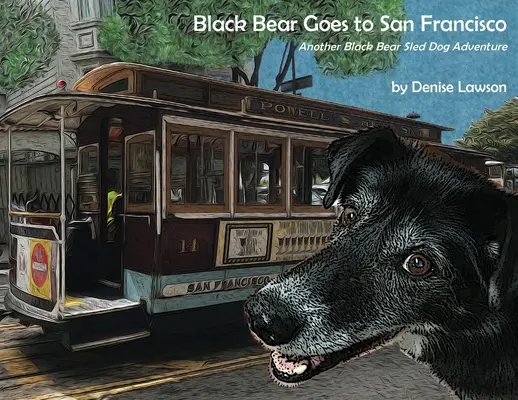 Czarny niedźwiedź jedzie do San Francisco: Kolejna przygoda z psem zaprzęgowym - Black Bear Goes to San Francisco: Another Black Bear Sled Dog Adventure