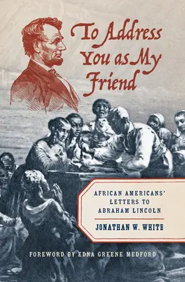 By zwracać się do Ciebie jak do przyjaciela: Listy Afroamerykanów do Abrahama Lincolna - To Address You as My Friend: African Americans' Letters to Abraham Lincoln