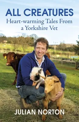 Wszystkie stworzenia: Rozczulające opowieści weterynarza z Yorkshire - All Creatures: Heartwarming Tales from a Yorkshire Vet