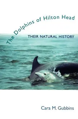 Delfiny z Hilton Head: ich historia naturalna - Dolphins of Hilton Head: Their Natural History