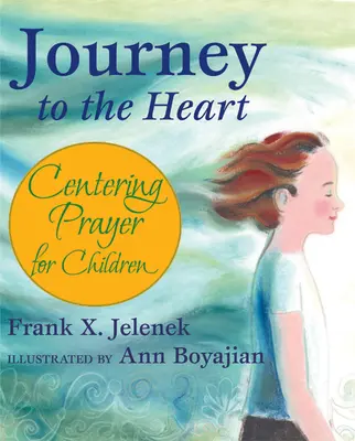 Podróż do serca: Modlitwa centrująca dla dzieci - Journey to the Heart: Centering Prayer for Children