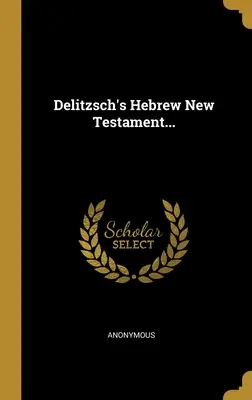 Delitzsch's Hebrew New Testament ... - Delitzsch's Hebrew New Testament...