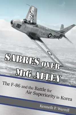 Sabres Over MIG Alley: F-86 i bitwa o przewagę powietrzną w Korei - Sabres Over MIG Alley: The F-86 and the Battle for Air Superiority in Korea