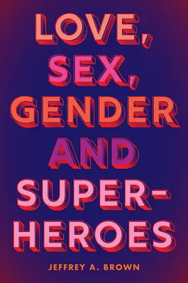 Miłość, seks, płeć i superbohaterowie - Love, Sex, Gender, and Superheroes