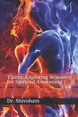 Tantra: Odkrywanie seksualności dla duchowego przebudzenia - Tantra: Exploring Sexuality for Spiritual Awakening