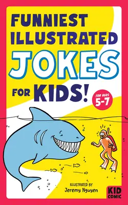 Najzabawniejsze ilustrowane dowcipy dla dzieci! Dla dzieci w wieku 5-7 lat - Funniest Illustrated Jokes for Kids!: For Ages 5-7