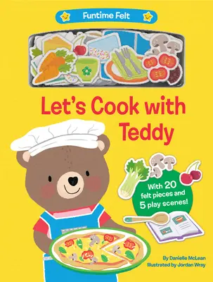 Gotujmy z misiem: Z 20 kolorowymi filcowymi elementami do zabawy - Let's Cook with Teddy: With 20 Colorful Felt Play Pieces