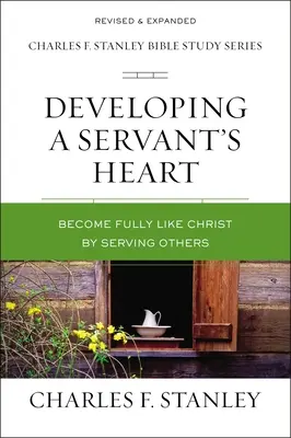 Rozwijanie serca sługi: Stań się w pełni podobny do Chrystusa, służąc innym - Developing a Servant's Heart: Become Fully Like Christ by Serving Others